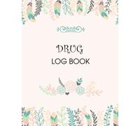 Drug Log Book: Narcotics Logbook for Narcotic Medication Dosage/Patient Record Usage Notebook with Prescription Inventory Drug Count ... Ordered Tracker & Narcotic Count Book