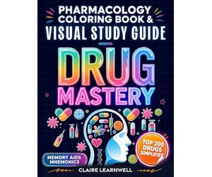 Drug Mastery - Pharmacology Coloring Book & Visual Study Guide: Top 200 Drugs: Memory Aids, Mnemonics & Recall Hacks for Nursing, Medical & Pharmacy Students | NCLEX · PTCB · NAPLEX · USMLE