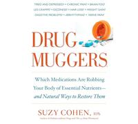 Drug Muggers: Which Medications Are Robbing Your Body of Essential Nutrients--and Natural Ways to Restore Them