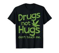 Drug Not Hugs Not Touch To Me Weed Cannabis Marijuana T-Shirt