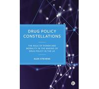 Drug Policy Constellations: The Role of Power and Morality in the Making of Drug Policy in the UK