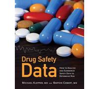 Drug Safety Data: How to Analyze, Summarize and Interpret to Determine Risk: How to Analyze, Summarize and Interpret to Determine Risk