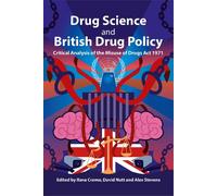 Drug Science and British Drug Policy: Critical Analysis of the Misuse of Drugs Act 1971