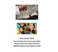 Drug Testing in Sport: The Australian Crime Commission (ACC) and Australian Anti-Doping Authority (ASADA) supposed sport doping scandal