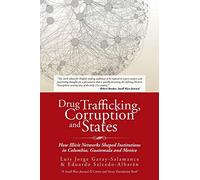 Drug Trafficking, Corruption and States: How Illicit Networks Shaped Institutions in Colombia, Guatemala and Mexico