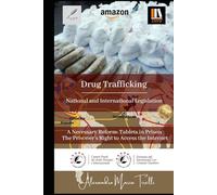 Drug Trafficking: National and International - Legislation A Necessary Reform: Tablets in Prison The Prisoner’s Right to Access the Internet