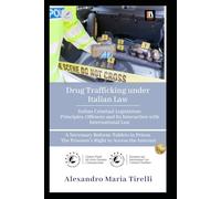 Drug Trafficking under Italian Law: Italian Criminal Legislation: Principles, Offences and Its Interaction with International Law A Necessary Reform: ... The Prisoner’s Right to Access the Internet