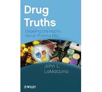Drug Truths: Dispelling the Myths About Pharma R & D