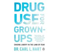 Drug Use For Grown-ups : Chasing Liberty in the Land of Fear
