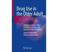 Drug Use in the Older Adult : A Guide for Nurses, Other Practicing Clinicians and Interested Older Individuals