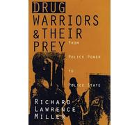 Drug Warriors and Their Prey: From Police Power to Police State