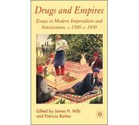 Drugs and Empires : Essays in Modern Imperialism and Intoxication, c.1500 to c.1930
