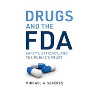 Drugs and the FDA: Safety, Efficacy, and the Public's Trust