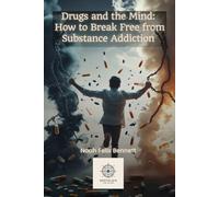 Drugs and the Mind: How to Break Free from Substance Addiction (Addiction Denial: How to Overcome It and Reclaim Your Life)