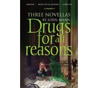 Drugs for All Reasons : Three Novellas by John Mann