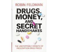 Drugs, Money, and Secret Handshakes: The Unstoppable Growth of Prescription Drug Prices