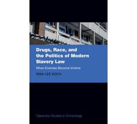 Drugs, Race, and the Politics of Modern Slavery Law : When Enemies Become Victims
