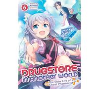 Drugstore in Another World: The Slow Life of a Cheat Pharmacist (Light Novel) Vol. 6