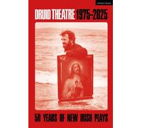 Druid Theatre 1975-2025 : 50 Years of New Irish Plays