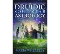 Druidic Soul Star Astrology: A New Way to Discover Your Past Lives without Past-Life Regressions