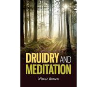 Druidry and Meditation: Exploring How Meditation Can Enhance Your Druidic Practice
