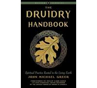 Druidry Handbook: Spiritual Practice Rooted in the Living Earth (Weiser Classics Series)