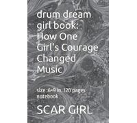 drum dream girl book: How One Girl's Courage Changed Music: size :6×9 in. 120 pages notebook