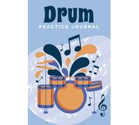 Drum Practice Journal: 54 W iary | Organize Your Practice and Track Your Progress | Gift Idea
