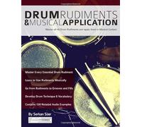 Drum Rudiments & Musical Application: Master all 40 Drum Rudiments and Apply them in Musical Context