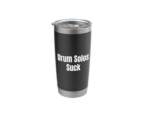 Drum Solos Suck Stainless Steel Insulated Tumbler
