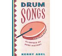 Drum Songs : Glimpses of Dene History