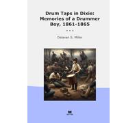 Drum Taps in Dixie: Memories of a Drummer Boy, 1861-1865 (Classic Books)
