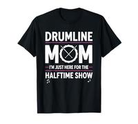 Drumline Mom I'm Just Here for The Halftime Show T-Shirt