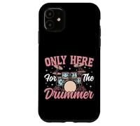 Drummer Drum Set Girl Girlfriend Only Here For The Drummer Case for iPhone 11