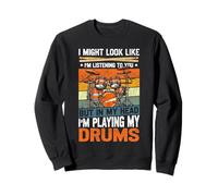Drummer Drum Set Vintage Retro I Might Look Like I'm Sweatshirt