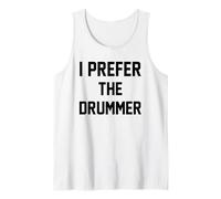 Drummer Funny - I Prefer The Drummer Tank Top