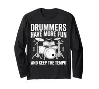 Drummers Have More Fun and Keep The Tempo Long Sleeve T-Shirt