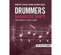 Drummers Manuscript - Sheets: 12 Staves Per Page - Write Your Own Exercises with Empty Staff Lines (Tools For Better Drumming)