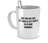 Drummers Mug - and Then God Said Let There Be Sexy People So He Made Drummers - Sexy Drummers Gift