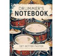 Drummer's Notebook: Get Better Faster-A Structured Journal with Space for Drumming Notes, Lesson and Practice Records, and Blank Staves for Drum Music Notation