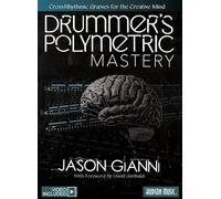 Drummer's Polymetric Mastery. Includes Media Online: Cross-Rhythmic Grooves for the Creative Mind