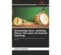 Drumming here, working there: the uses of musical learning: A study on music teaching and learning in a social project