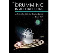 Drumming in All Directions: A System for Achieving Creative Control (Volume 1