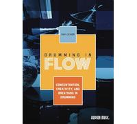 Drumming in Flow Ray LeVier. Includes Media Online: Concentration, Creativity, and Breathing in Drumming
