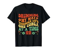 Drumming My Way Through Life One Conga At A Time Congas T-Shirt