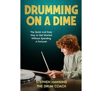 Drumming On A Dime: The Quick And Easy Way to Get Started Without Spending A Fortune! (Time Space and Drums)
