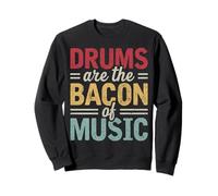Drums Are The Bacon Of Music Percussionist Drummers Drumming Sweatshirt