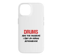 Drums Are The Reason I Get Up Every Afternoon Funny Case for iPhone 14