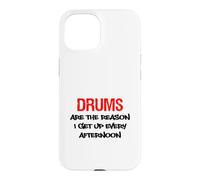 Drums Are The Reason I Get Up Every Afternoon Funny Case for iPhone 15