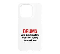 Drums Are The Reason I Get Up Every Afternoon Funny Case for iPhone 15 Pro